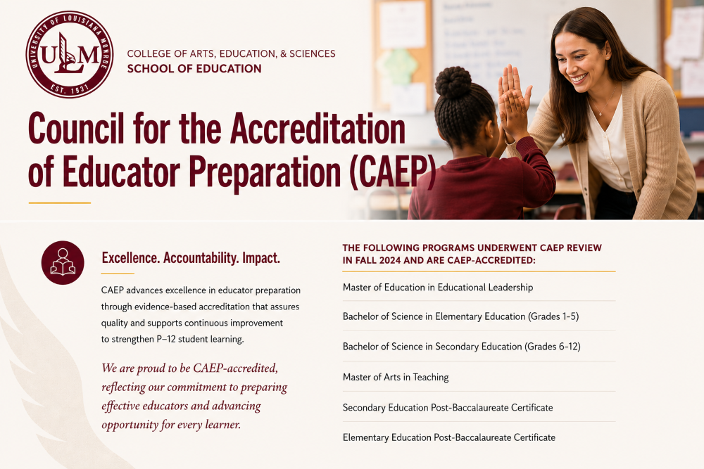 ULM School of Education has achieved accreditation from the Council for the Accreditation of Educator Preparation